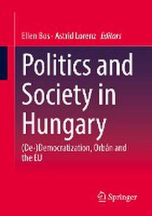 Politics and Society in Hungary: (De-)Democratization, Orbán and the EU de Ellen Bos