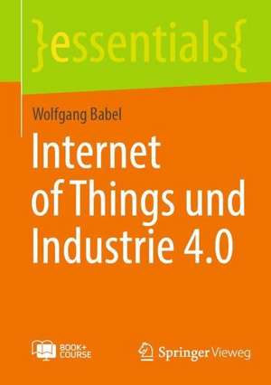 Internet of Things und Industrie 4.0 de Wolfgang Babel