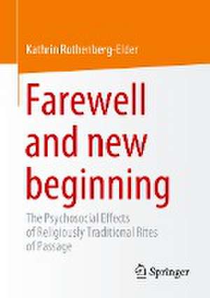 Farewell and new beginning: The Psychosocial Effects of Religiously Traditional Rites of Passage de Kathrin Rothenberg-Elder