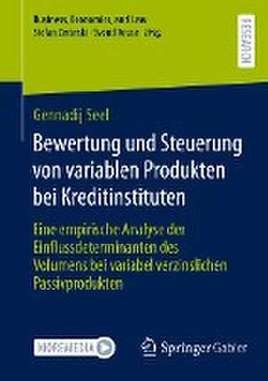 Bewertung und Steuerung von variablen Produkten bei Kreditinstituten: Eine empirische Analyse der Einflussdeterminanten des Volumens bei variabel verzinslichen Passivprodukten de Dr. Gennadij Seel