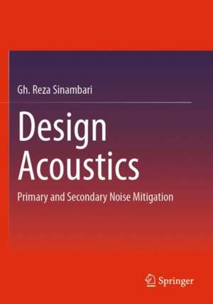 Design Acoustics: Primary and Secondary Noise Mitigation de Gh. Reza Sinambari
