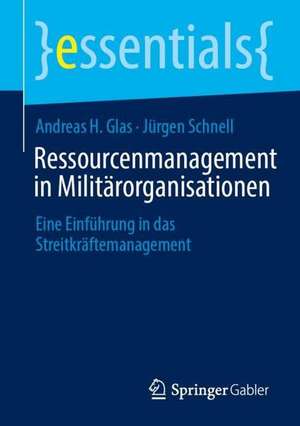 Ressourcenmanagement in Militärorganisationen: Eine Einführung in das Streitkräftemanagement de Andreas H. Glas