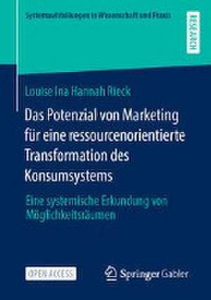 Das Potenzial von Marketing für eine ressourcenorientierte Transformation des Konsumsystems: Eine systemische Erkundung von Möglichkeitsräumen de Louise Ina Hannah Rieck