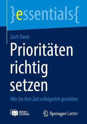 Prioritäten richtig setzen: Wie Sie Ihre Zeit erfolgreich gestalten de Zach Davis