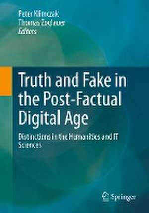 Truth and Fake in the Post-Factual Digital Age: Distinctions in the Humanities and IT Sciences de Peter Klimczak