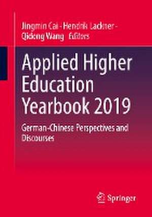 Applied Higher Education Yearbook 2019: German-Chinese Perspectives and Discourses de Jingmin Cai