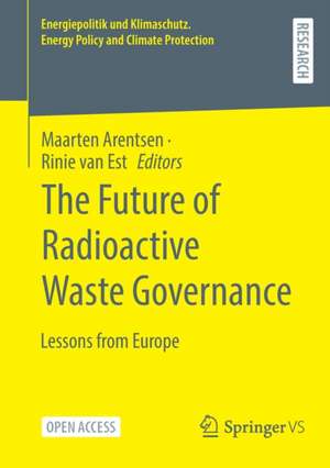 The Future of Radioactive Waste Governance: Lessons from Europe de Maarten Arentsen