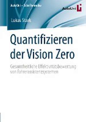 Quantifizieren der Vision Zero: Gesamtheitliche Effektivitätsbewertung von Fahrerassistenzsystemen de Lukas Stark