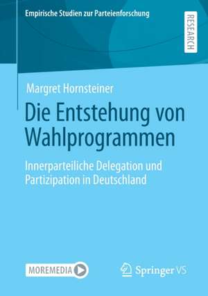 Die Entstehung von Wahlprogrammen: Innerparteiliche Delegation und Partizipation in Deutschland de Margret Hornsteiner