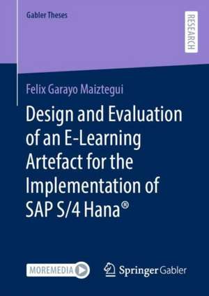 Design and Evaluation of an E-Learning Artefact for the Implementation of SAP S/4HANA® de Felix Garayo Maiztegui