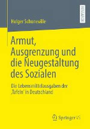 Armut, Ausgrenzung und die Neugestaltung des Sozialen: Die Lebensmittelausgaben der ‚Tafeln‘ in Deutschland de Holger Schoneville