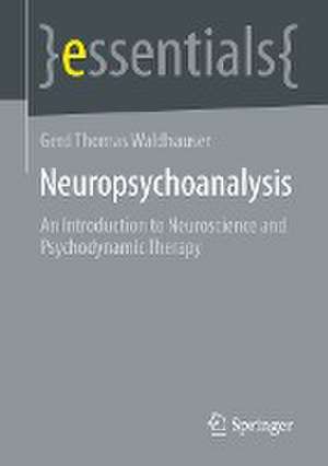 Neuropsychoanalysis: An Introduction to Neuroscience and Psychodynamic Therapy de Gerd Thomas Waldhauser