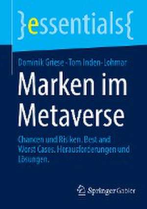 Marken im Metaverse: Chancen und Risiken. Best and Worst Cases. Herausforderungen und Lösungen de Dominik Griese