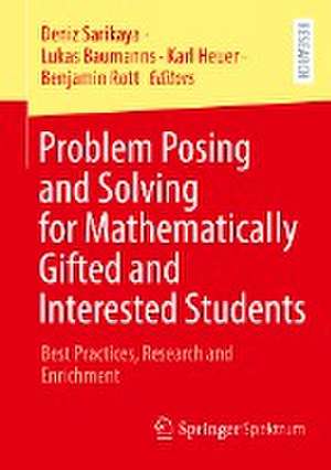 Problem Posing and Solving for Mathematically Gifted and Interested Students: Best Practices, Research and Enrichment de Deniz Sarikaya