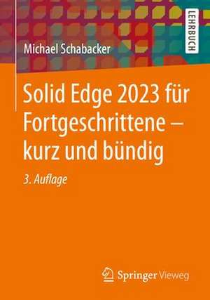 Solid Edge 2023 für Fortgeschrittene – kurz und bündig de Michael Schabacker