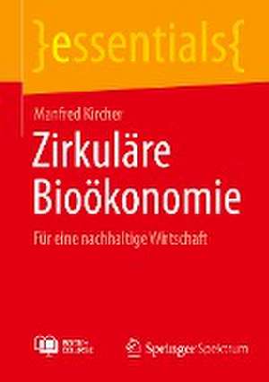 Zirkuläre Bioökonomie: Für eine nachhaltige Wirtschaft de Manfred Kircher