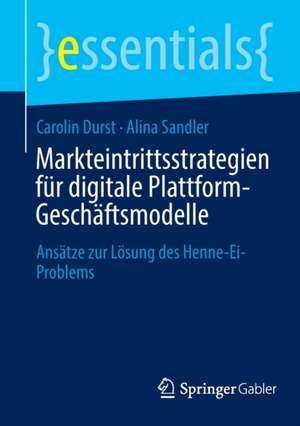 Markteintrittsstrategien für digitale Plattform-Geschäftsmodelle: Ansätze zur Lösung des Henne-Ei-Problems de Carolin Durst