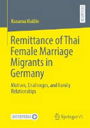 Remittance of Thai Female Marriage Migrants in Germany: Motives, Challenges, and Family Relationships de Kusuma Haklin