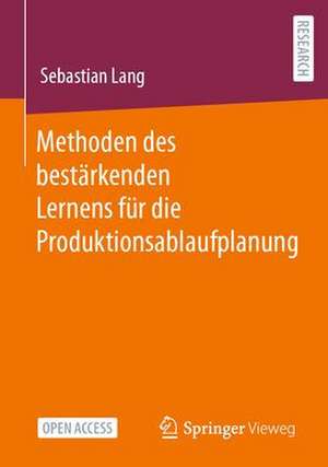 Methoden des bestärkenden Lernens für die Produktionsablaufplanung de Sebastian Lang