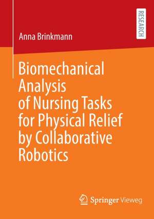 Biomechanical Analysis of Nursing Tasks for Physical Relief by Collaborative Robotics de Anna Brinkmann