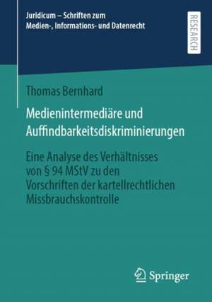 Medienintermediäre und Auffindbarkeitsdiskriminierungen: Eine Analyse des Verhältnisses von § 94 MStV zu den Vorschriften der kartellrechtlichen Missbrauchskontrolle de Thomas Bernhard