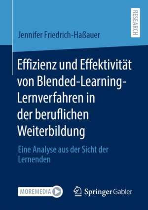 Effizienz und Effektivität von Blended-Learning-Lernverfahren in der beruflichen Weiterbildung: Eine Analyse aus der Sicht der Lernenden de Jennifer Friedrich-Haßauer