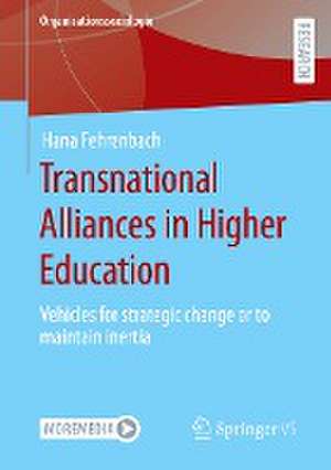 Transnational Alliances in Higher Education: Vehicles for strategic change or to maintain inertia de Hana Fehrenbach