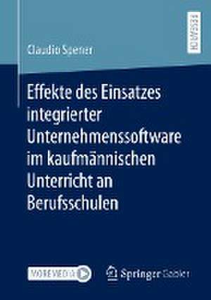 Effekte des Einsatzes integrierter Unternehmenssoftware im kaufmännischen Unterricht an Berufsschulen de Claudio Spener