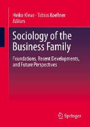 Sociology of the Business Family: Foundations, Recent Developments, and Future Perspectives de Heiko Kleve