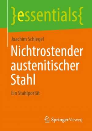 Nichtrostender austenitischer Stahl: Ein Stahlporträt de Joachim Schlegel