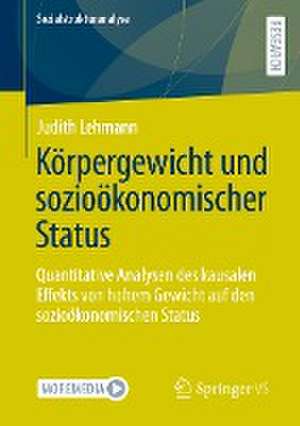 Körpergewicht und sozioökonomischer Status: Quantitative Analysen des kausalen Effekts von hohem Gewicht auf den sozioökonomischen Status de Judith Lehmann