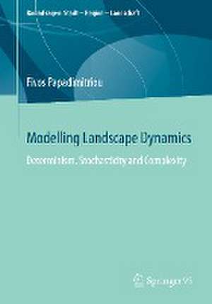 Modelling Landscape Dynamics: Determinism, Stochasticity and Complexity de Fivos Papadimitriou