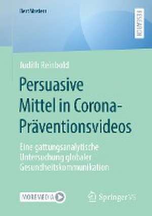 Persuasive Mittel in Corona-Präventionsvideos: Eine gattungsanalytische Untersuchung globaler Gesundheitskommunikation de Judith Reinbold