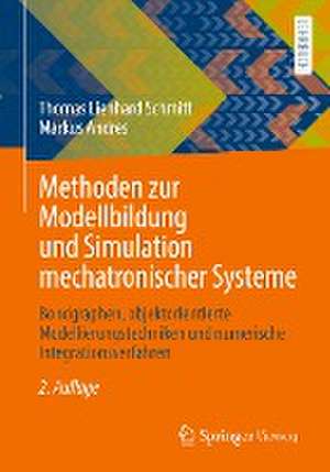 Methoden zur Modellbildung und Simulation mechatronischer Systeme: Bondgraphen, objektorientierte Modellierungstechniken und numerische Integrationsverfahren de Thomas Lienhard Schmitt