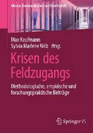 Krisen des Feldzugangs: Methodologische, empirische und forschungspraktische Beiträge de Max Kaufmann