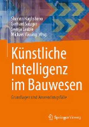 Künstliche Intelligenz im Bauwesen : Grundlagen und Anwendungsfälle de Shervin Haghsheno