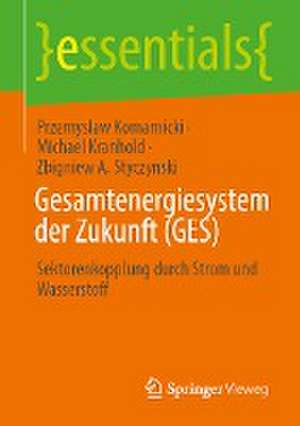 Gesamtenergiesystem der Zukunft (GES): Sektorenkopplung durch Strom und Wasserstoff de Przemyslaw Komarnicki