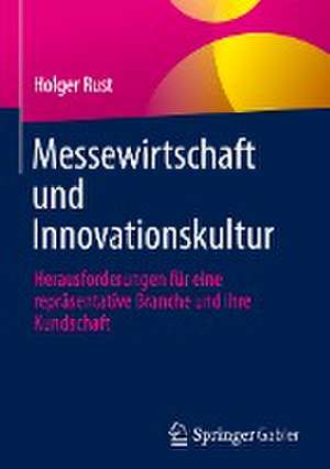 Messewirtschaft und Innovationskultur: Herausforderungen für eine repräsentative Branche und ihre Kundschaft de Holger Rust