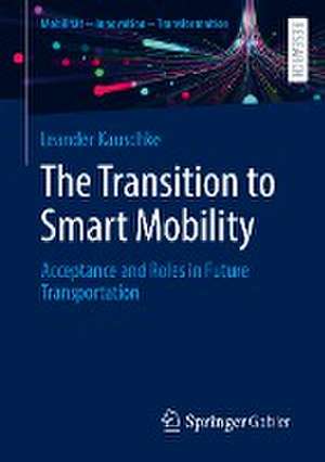 The Transition to Smart Mobility: Acceptance and Roles in Future Transportation de Leander Kauschke