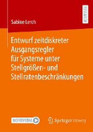 Entwurf zeitdiskreter Ausgangsregler für Systeme unter Stellgrößen- und Stellratenbeschränkungen de Sabine Lerch