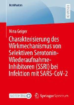 Charakterisierung des Wirkmechanismus von Selektiven Serotonin-Wiederaufnahme-Inhibitoren (SSRI) bei Infektion mit SARS-CoV-2 de Nina Geiger