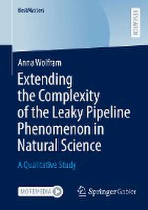 Extending the Complexity of the Leaky Pipeline Phenomenon in Natural Science: A Qualitative Study de Anna Wolfram