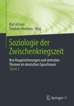 Soziologie der Zwischenkriegszeit. Ihre Hauptströmungen und zentralen Themen im deutschen Sprachraum: Band 3 de Karl Acham