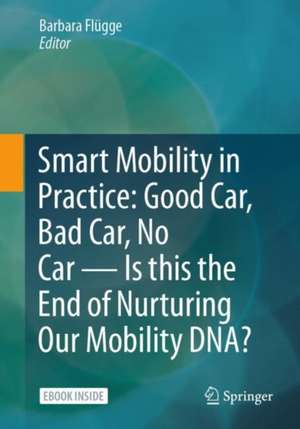 Smart Mobility in Practice: Good Car, Bad Car, No Car – Is this the End of Nurturing Our Mobility DNA? de Barbara Flügge