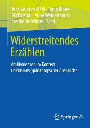 Widerstreitendes Erzählen: Ambivalenzen im Kontext (inklusions-) pädagogischer Ansprüche de Jens Geldner-Belli