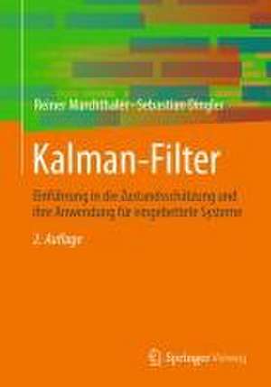 Kalman-Filter: Einführung in die Zustandsschätzung und ihre Anwendung für eingebettete Systeme de Reiner Marchthaler