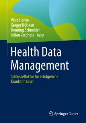 Health Data Management: Schlüsselfaktor für erfolgreiche Krankenhäuser de Viola Henke