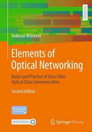 Elements of Optical Networking: Basics and Practice of Glass Fiber Optical Data Communication de Volkmar Brückner