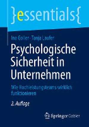 Psychologische Sicherheit in Unternehmen: Wie Hochleistungsteams wirklich funktionieren de Ina Goller