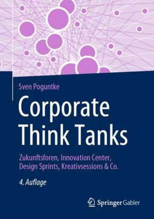 Corporate Think Tanks: Zukunftsforen, Innovation Center, Design Sprints, Kreativsessions & Co. de Sven Poguntke